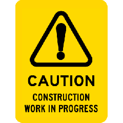 Caution- Construction Work In Progress 
